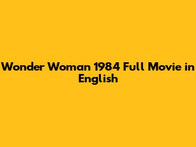 Wonder Woman 1984 Full Movie in English