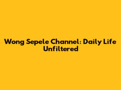 Wong Sepele Channel: Daily Life Unfiltered