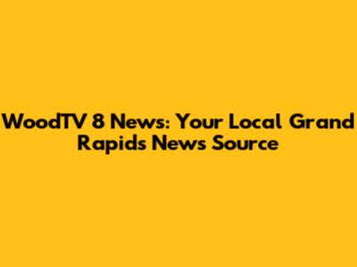 WoodTV 8 News: Your Local Grand Rapids News Source