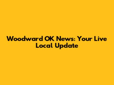 Woodward OK News: Your Live Local Update