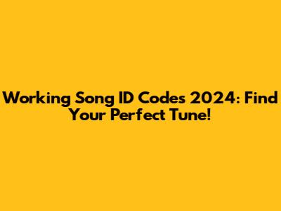 Working Song ID Codes 2024: Find Your Perfect Tune!