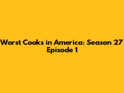 Worst Cooks in America: Season 27 Episode 1