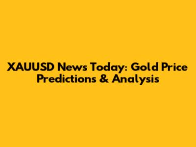 XAUUSD News Today: Gold Price Predictions & Analysis