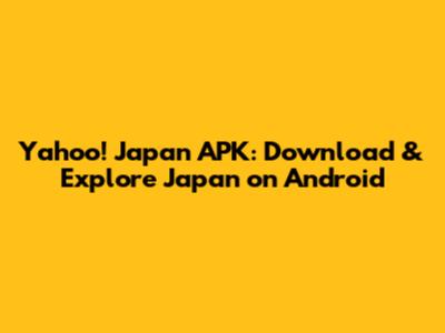 Yahoo! Japan APK: Download & Explore Japan on Android