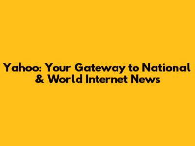 Yahoo: Your Gateway to National & World Internet News