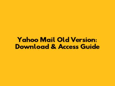 Yahoo Mail Old Version: Download & Access Guide