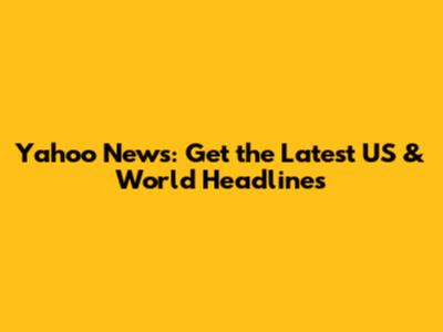 Yahoo News: Get the Latest US & World Headlines