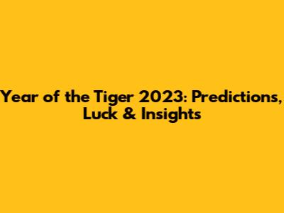 Year of the Tiger 2023: Predictions, Luck & Insights