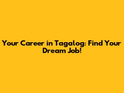 Your Career in Tagalog: Find Your Dream Job!
