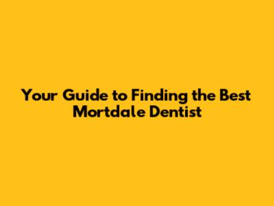 Your Guide to Finding the Best Mortdale Dentist
