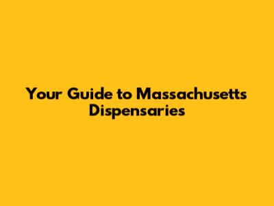 Your Guide to Massachusetts Dispensaries
