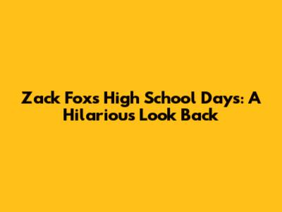 Zack Fox's High School Days: A Hilarious Look Back