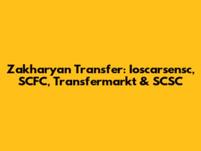 Zakharyan Transfer: Ioscarsensc, SCFC, Transfermarkt & SCSC