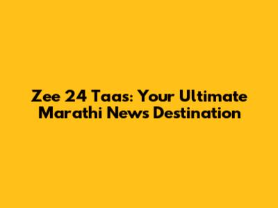 Zee 24 Taas: Your Ultimate Marathi News Destination