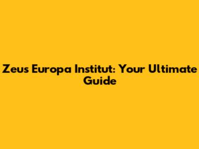 Zeus Europa Institut: Your Ultimate Guide
