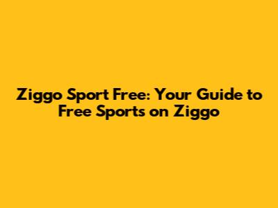 Ziggo Sport Free: Your Guide to Free Sports on Ziggo