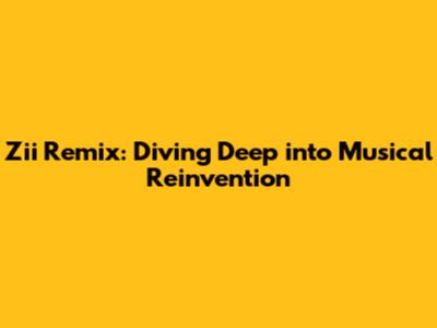 Zii Remix: Diving Deep into Musical Reinvention