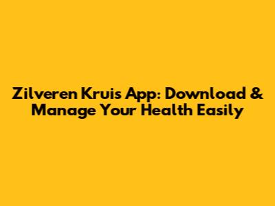 Zilveren Kruis App: Download & Manage Your Health Easily