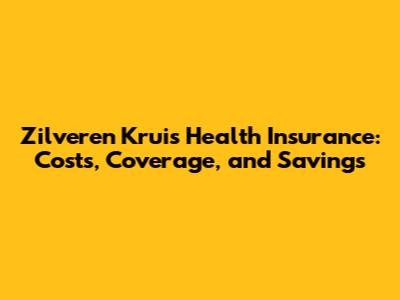 Zilveren Kruis Health Insurance: Costs, Coverage, and Savings
