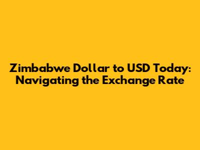 Zimbabwe Dollar to USD Today: Navigating the Exchange Rate