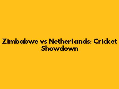 Zimbabwe vs Netherlands: Cricket Showdown