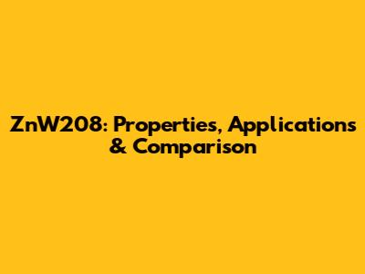 ZnW208: Properties, Applications & Comparison