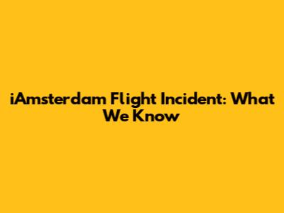 iAmsterdam Flight Incident: What We Know