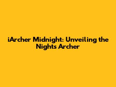 iArcher Midnight: Unveiling the Night's Archer