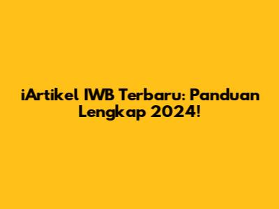 iArtikel IWB Terbaru: Panduan Lengkap 2024!