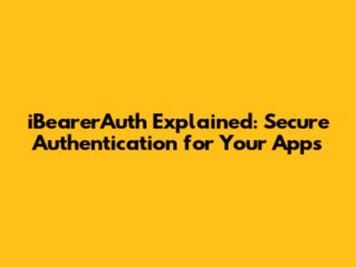 iBearerAuth Explained: Secure Authentication for Your Apps