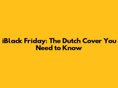 iBlack Friday: The Dutch Cover You Need to Know