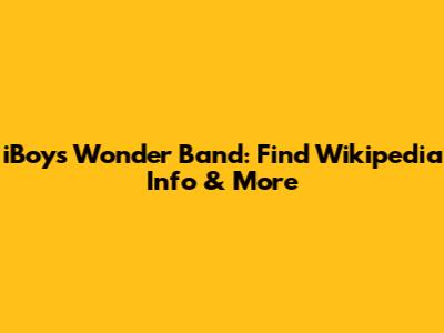 iBoys Wonder Band: Find Wikipedia Info & More