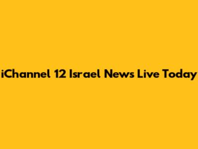 iChannel 12 Israel News Live Today