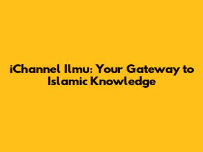 iChannel Ilmu: Your Gateway to Islamic Knowledge
