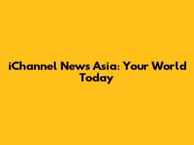 iChannel News Asia: Your World Today