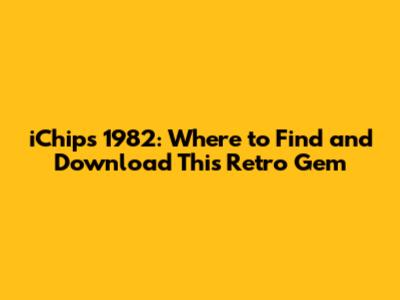 iChips 1982: Where to Find and Download This Retro Gem