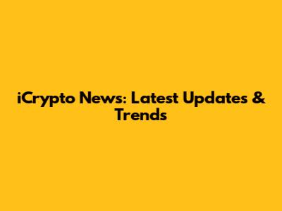 iCrypto News: Latest Updates & Trends