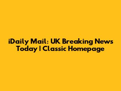 iDaily Mail: UK Breaking News Today | Classic Homepage