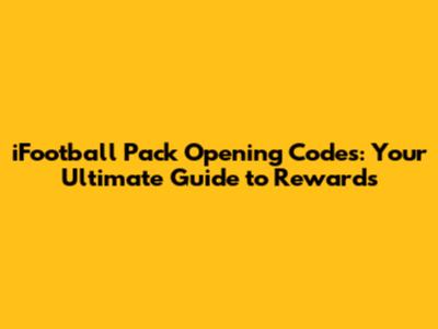 iFootball Pack Opening Codes: Your Ultimate Guide to Rewards