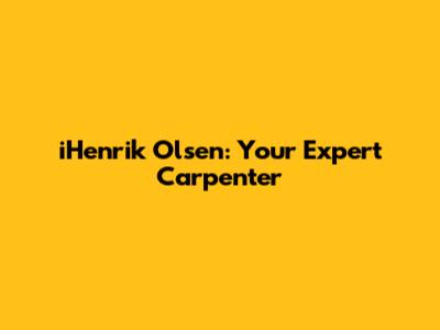 iHenrik Olsen: Your Expert Carpenter