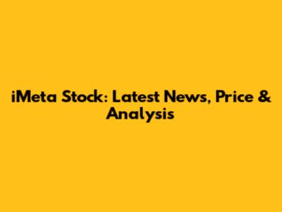 iMeta Stock: Latest News, Price & Analysis