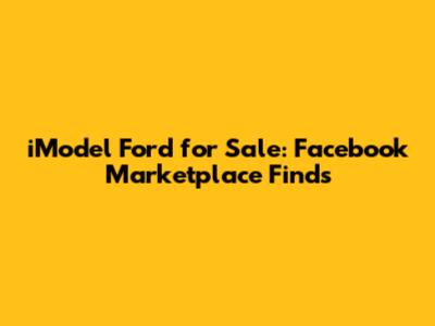 iModel Ford for Sale: Facebook Marketplace Finds