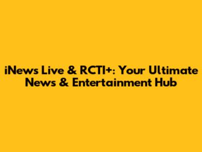 iNews Live & RCTI+: Your Ultimate News & Entertainment Hub