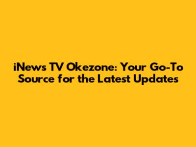 iNews TV Okezone: Your Go-To Source for the Latest Updates