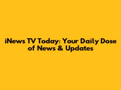 iNews TV Today: Your Daily Dose of News & Updates