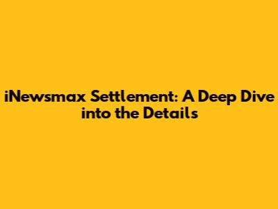 iNewsmax Settlement: A Deep Dive into the Details