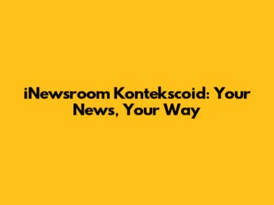iNewsroom Kontekscoid: Your News, Your Way