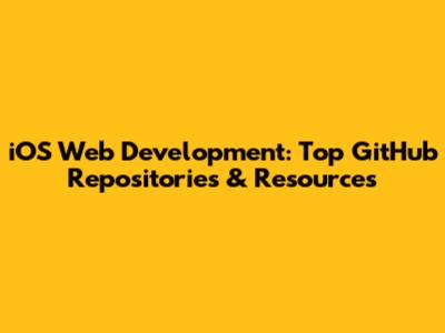 iOS Web Development: Top GitHub Repositories & Resources
