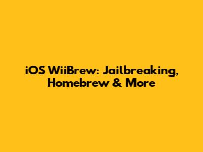 iOS WiiBrew: Jailbreaking, Homebrew & More
