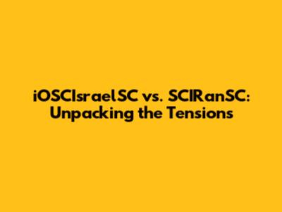 iOSCIsraelSC vs. SCIRanSC: Unpacking the Tensions